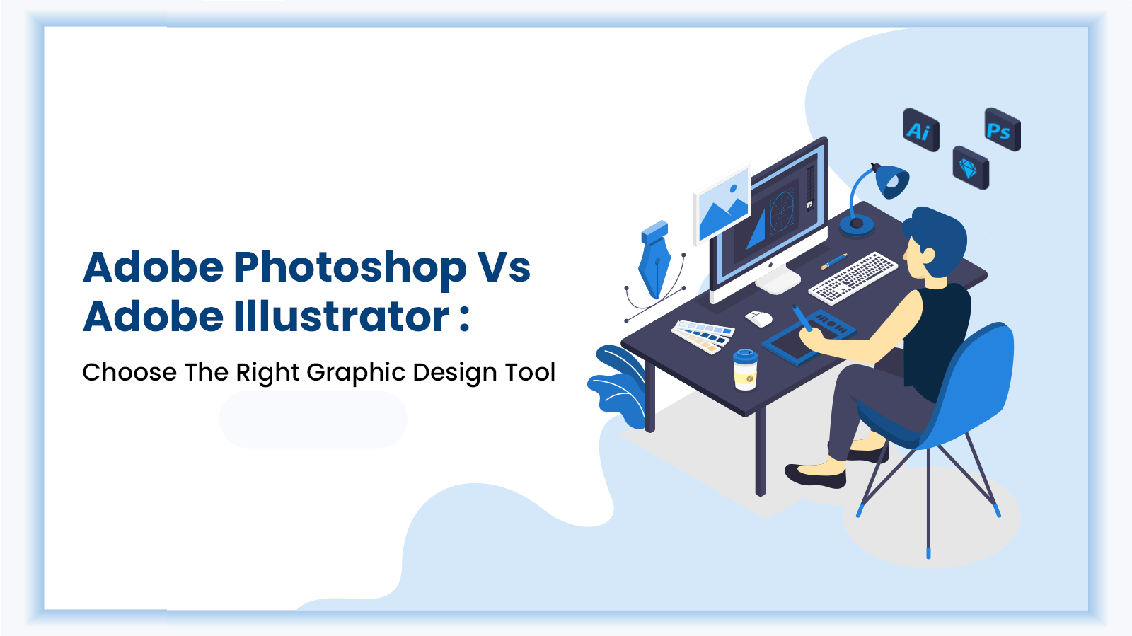 Display image for the blog: Adobe Photoshop Vs Adobe Illustrator