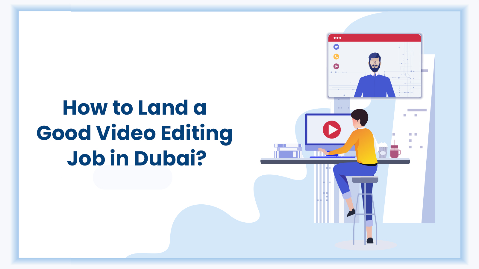 Feature Image of the blog - How to land a Goof Video Editing Job in Dubai
