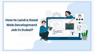 How to land a good web development job in dubai?