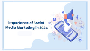 Feature image for the blog - Importance of Social Media marketing in 2024