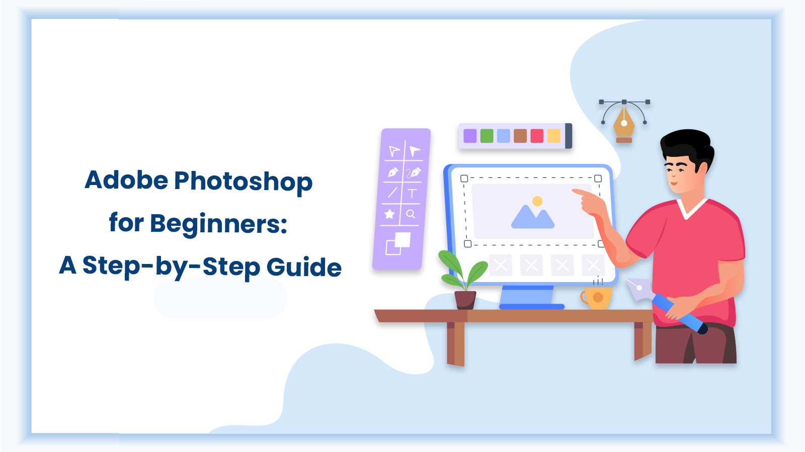 Adobe Photoshop for Beginners: A Step-by-Step Guide