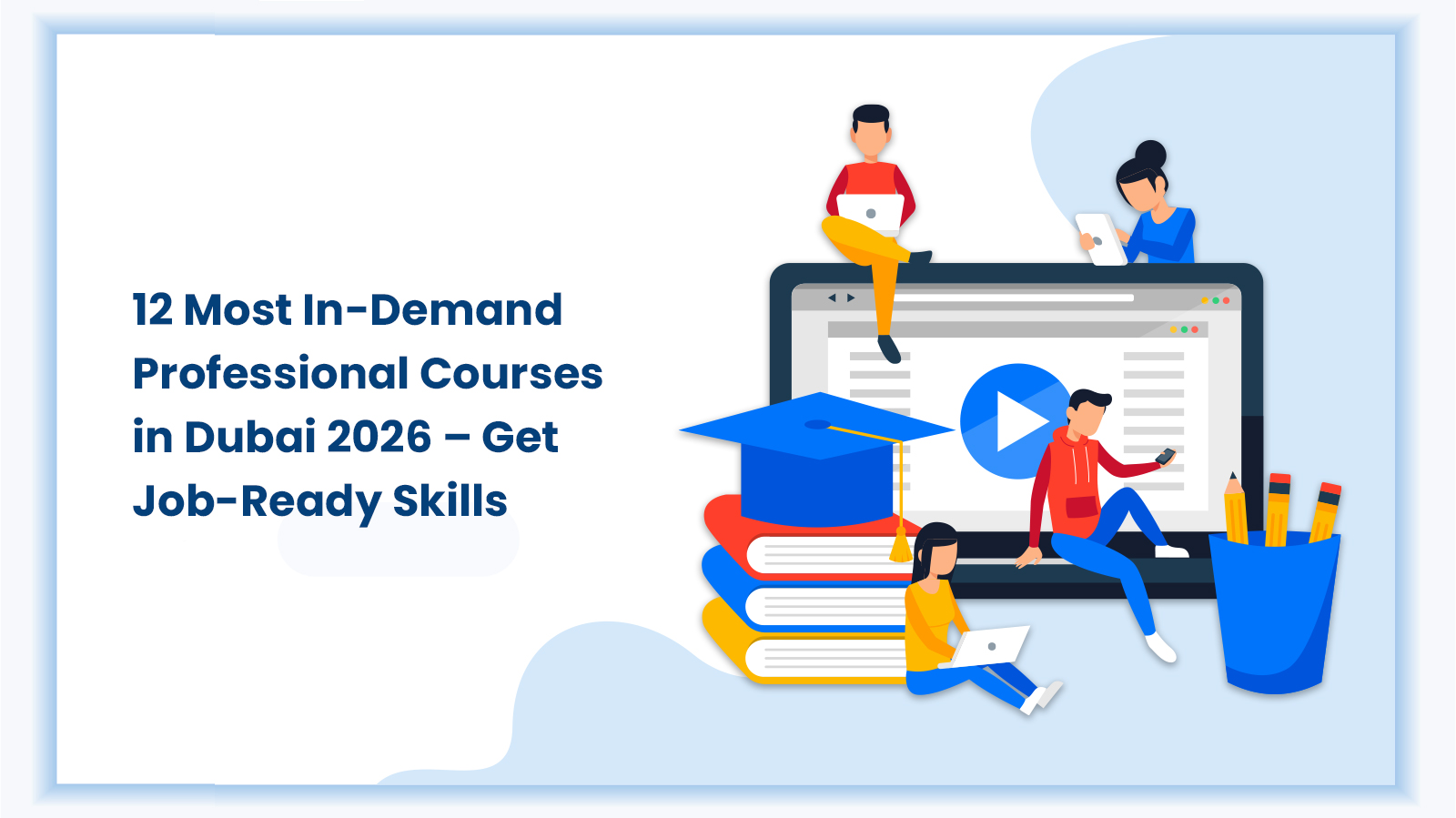 A graphic featuring stylized figures interacting with a large tablet screen and a stack of books. The text on the image reads: "12 Most In-Demand Professional Courses in Dubai 2026 - Get Job-Ready Skills.